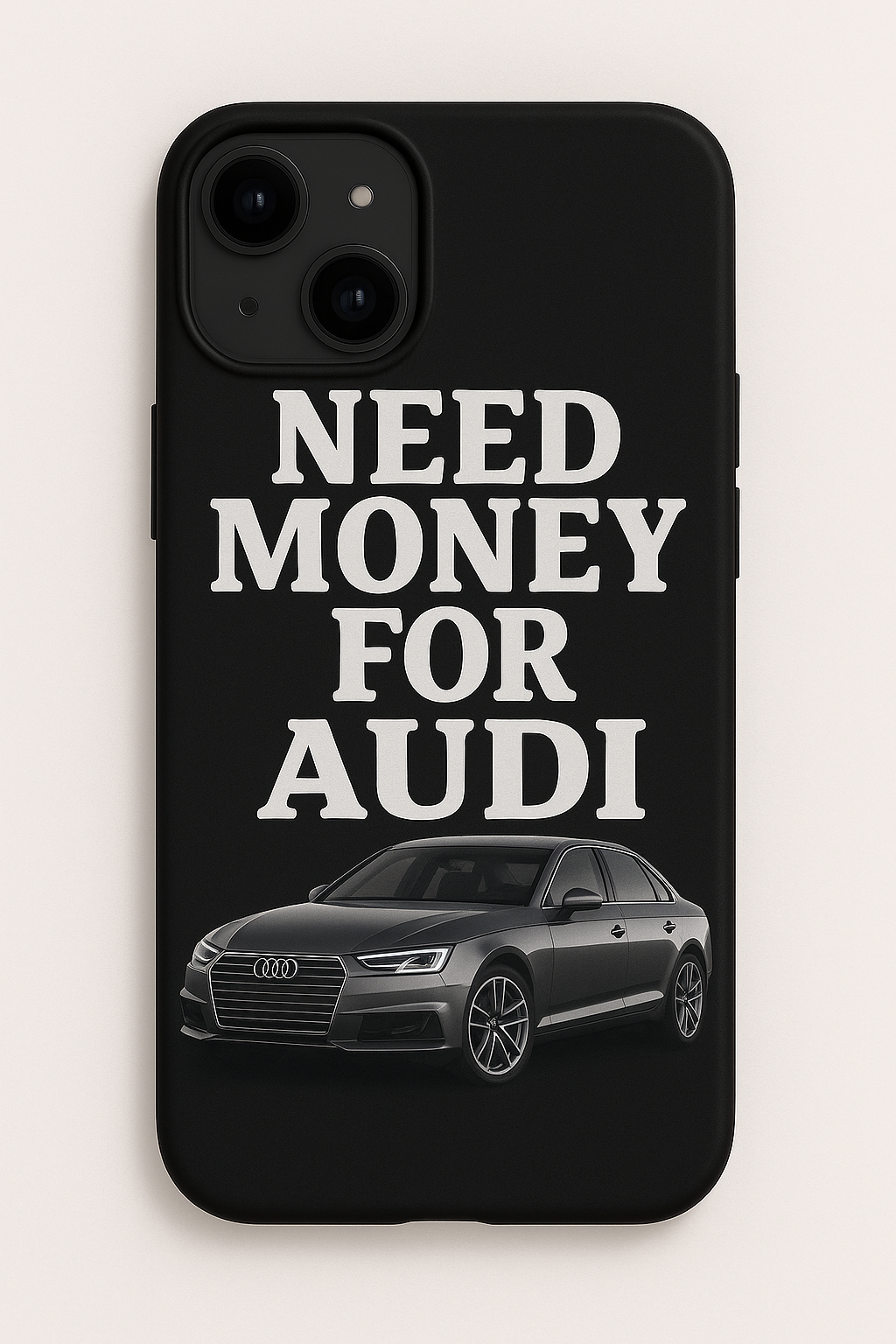 Need Money For Audi – Premium Case | Print My Ride