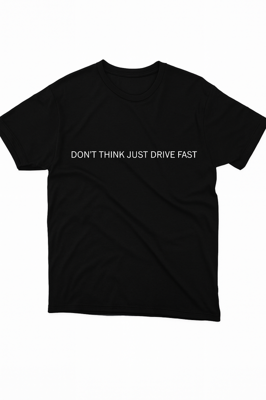 DON’T THINK — JUST DRIVE FAST | Черна Памучна Тениска