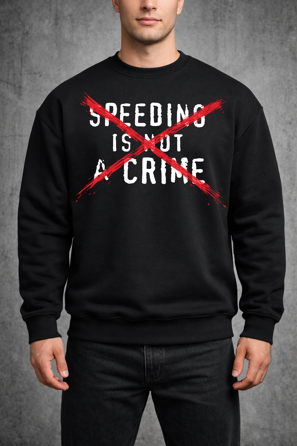 SPEEDING IS NOT A CRIME™- Crewneck| Print My Ride