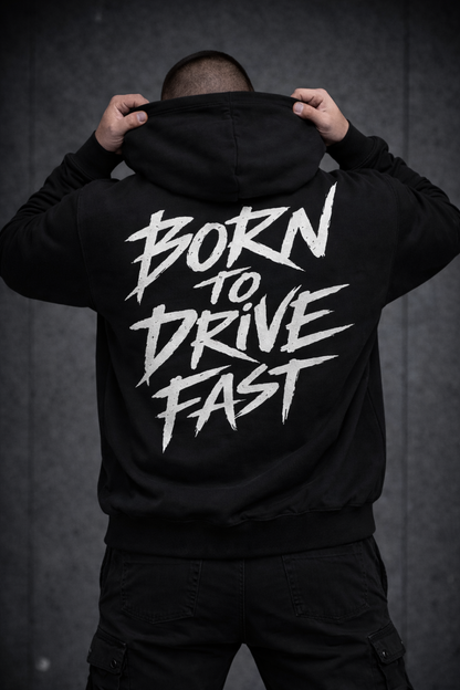 BORN TO DRIVE FAST™- Hoodie| Print My Ride