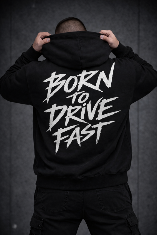 BORN TO DRIVE FAST™- Hoodie| Print My Ride