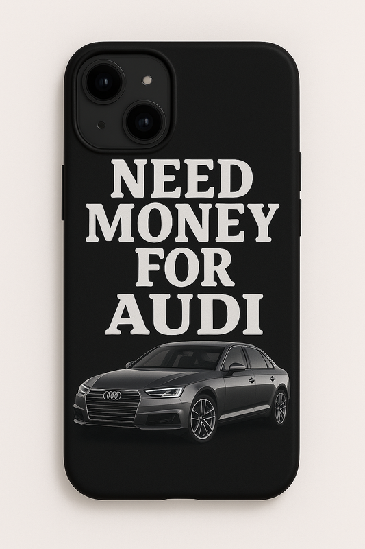 Need Money For Audi – Premium Case | Print My Ride