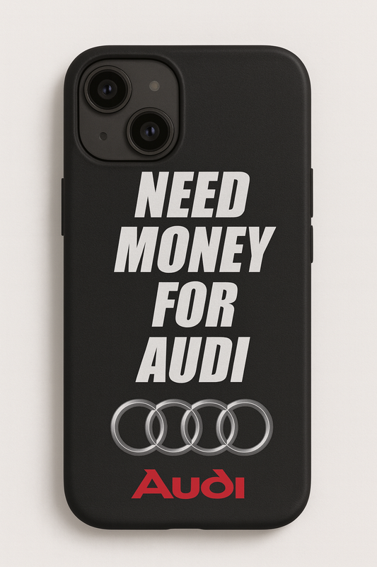 Need Money For Audi – Premium Case | Print My Ride