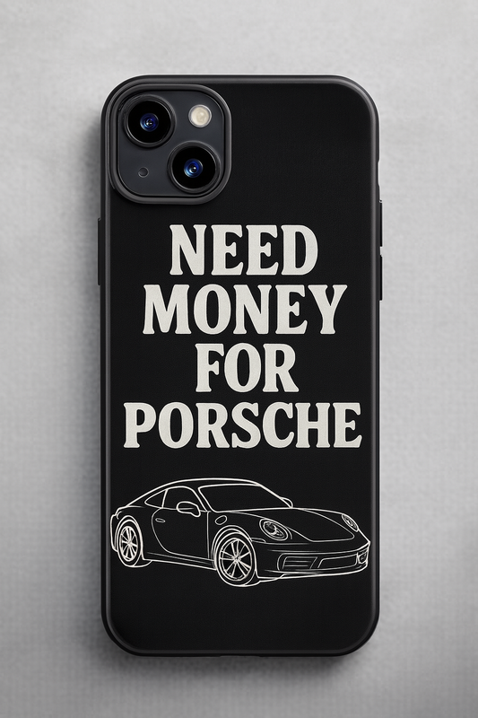 Need Money For Porsche  – Premium Car Case | PrintMyRideBG